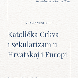Znanstveni skup „Katolička Crkva i sekularizam u Hrvatskoj i Europi“  